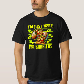 i'm just here for burritos T-Shirt