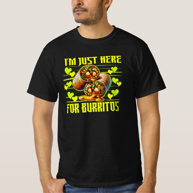 i'm just here for burritos T-Shirt (Front)