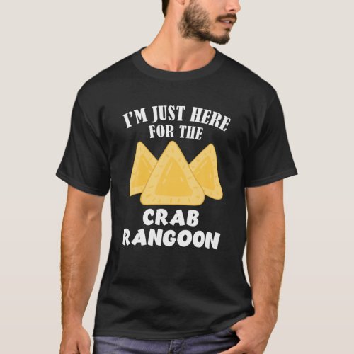 Im Just Here For Crab Rangoon Love Chinese Food K T_Shirt