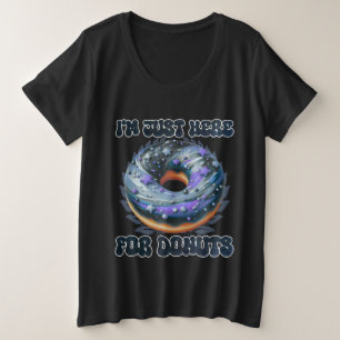 i'm just here for donuts plus size T-Shirt