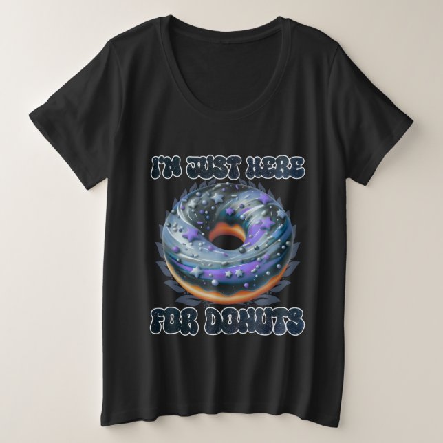 i'm just here for donuts plus size T-Shirt (Design Front)