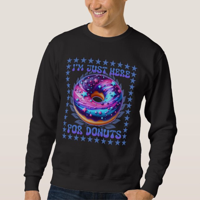 i'm just here for donuts sweatshirt (Front)