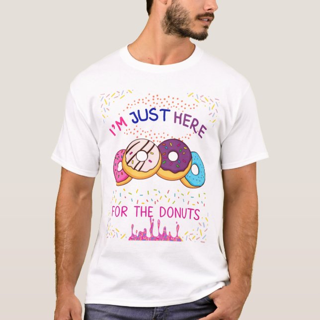 Im just here for donuts T-Shirt (Front)