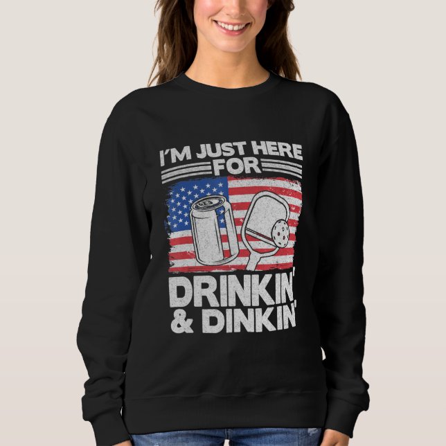 Im Just Here For Drinking Dinking Beer Us Flag Pic Sweatshirt (Front)
