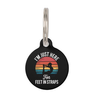 Im just here for Feet in Straps Funny Pilates Pet ID Tag