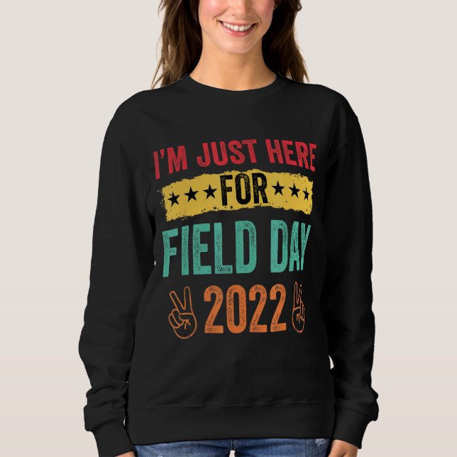 I'm Just Here For Field Day 2022 Retro Field Day Sweatshirt (Front)