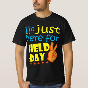 I'm Just Here For Field Day Happy Last Day Of Scho T-Shirt