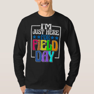 I'm Just Here For Field Day -- T-Shirt