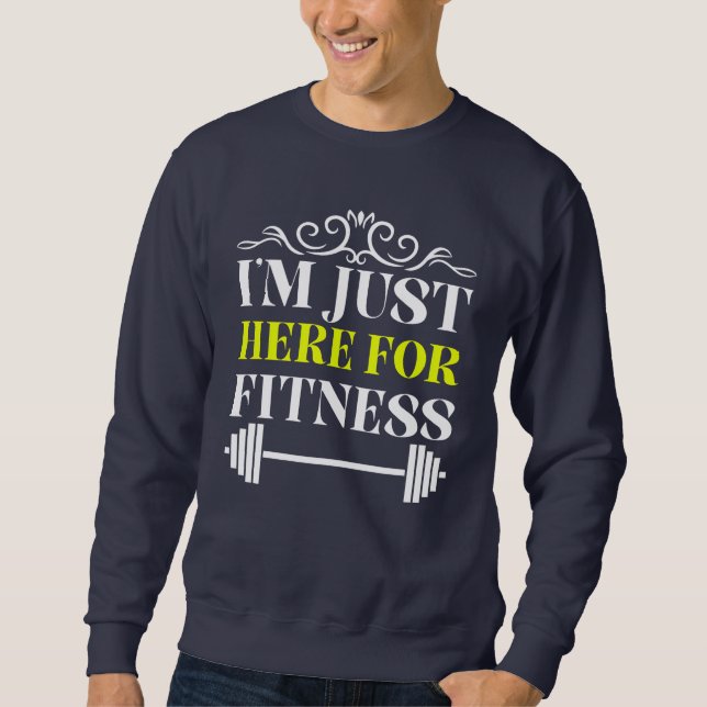i'm just here for fitness sweatshirt (Front)