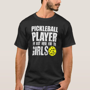 Im Just Here For Girls Pickleball Player T-Shirt