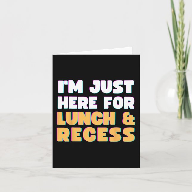 I'm Just Here For Lunch and Recess Fun First Day o Card (Front)