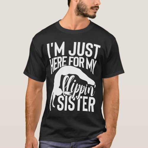 Im Just Here For My Flippin Sister Gymnast Brother T_Shirt