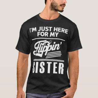 I'M Just Here For My Flippin' Sister Gymnast T-Shirt