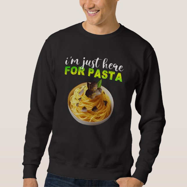 i'm just here for pasta sweatshirt (Front)