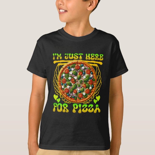 i'm just here for pizza T-Shirt (Front)