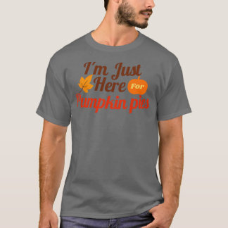 Im Just Here For Pumpkin Pies  T-Shirt