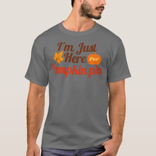 Im Just Here For Pumpkin Pies  T_Shirt