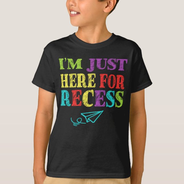 I'm Just Here For Recess Funny Back to School T-Shirt (Front)