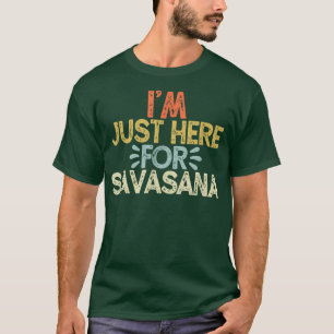 I'm Just Here For Savasana  Vintage Funny Yoga  T-Shirt
