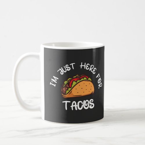 Im Just Here For Tacos Design Coffee Mug
