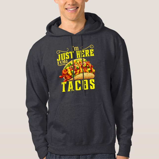 i'm just here for tacos hoodie (Front)