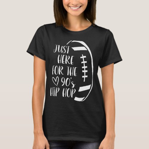 Im Just Here For The 90s Hip Hop Football 2022 Fo T_Shirt
