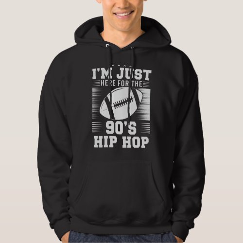 Im Just Here For The 90s Hip Hop Funny Football Hoodie