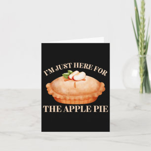 I'm Just Here For The Apple Pie Funny Food Thanksg Card