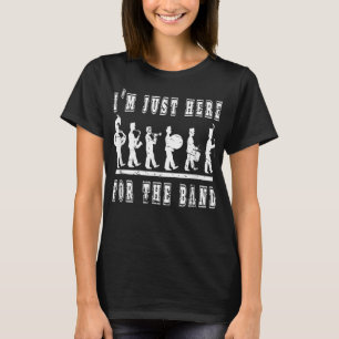 I'm Just Here For The Band - Funny Marching Band Q T-Shirt