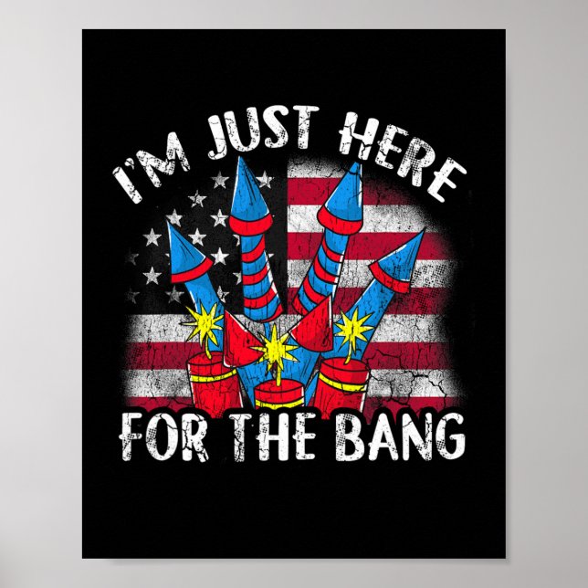 I'm Just Here For The Bang Funny Fireworks Humor  Poster (Front)