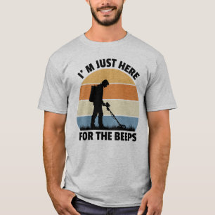 I'm Just Here For The Beeps Metal Detecting  T-Shirt