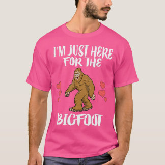Im Just Here For The BigfootTShirt T-Shirt