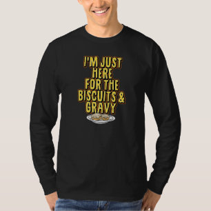 I'm Just Here For The Biscuits And Gravy Thanksgiv T-Shirt