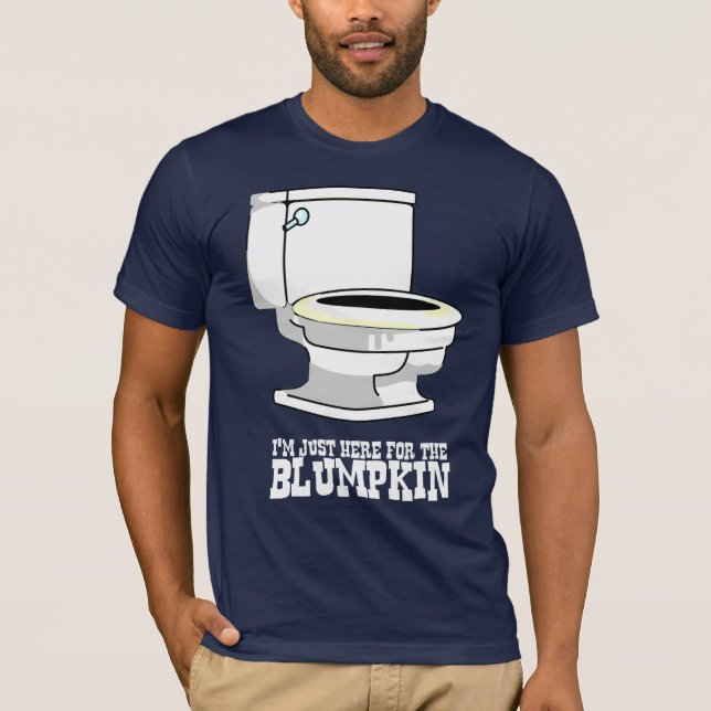 I'm just here for the blumpkin. T-Shirt (Front)