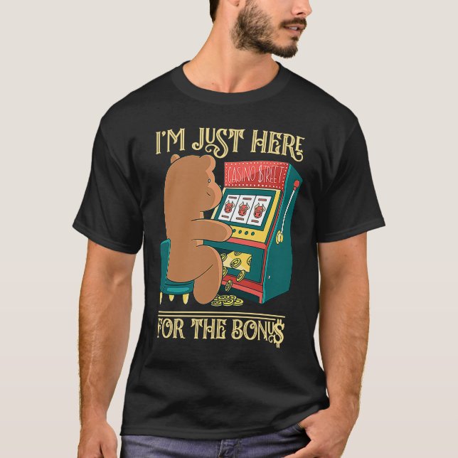I'm Just Here For The Bonus Gambling Slot Machine T-Shirt (Front)