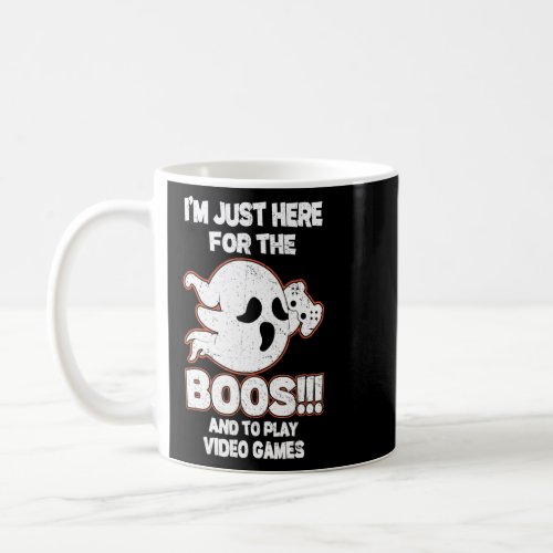 Im Just Here For The Boos And To Play Video Games Coffee Mug