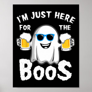 I'm Just Here For The Boos Fun Halloween Beer Love Poster