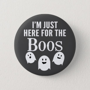 I'm Just Here for the Boos - Funny Halloween Party Button