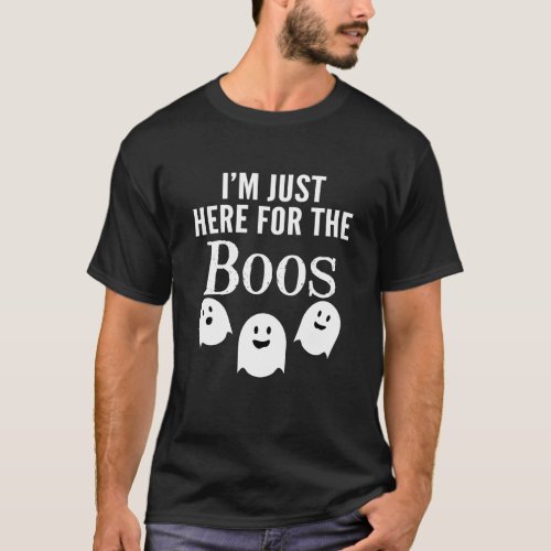 Im Just Here for the Boos _ Funny Halloween Party T_Shirt