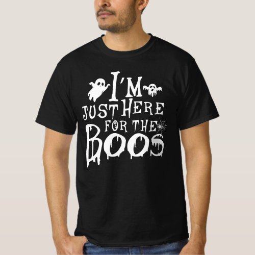 im just here for the boos _ gift boo halloween  T_Shirt