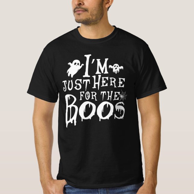 i'm just here for the boos - gift boo halloween  T-Shirt (Front)