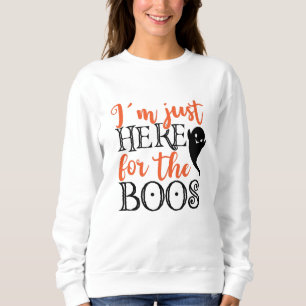 I'm Just Here For The Boos Halloween Funny Sweatshirt