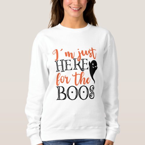Im Just Here For The Boos Halloween Funny Sweatshirt