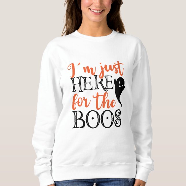 I'm Just Here For The Boos Halloween Funny Sweatshirt (Front)
