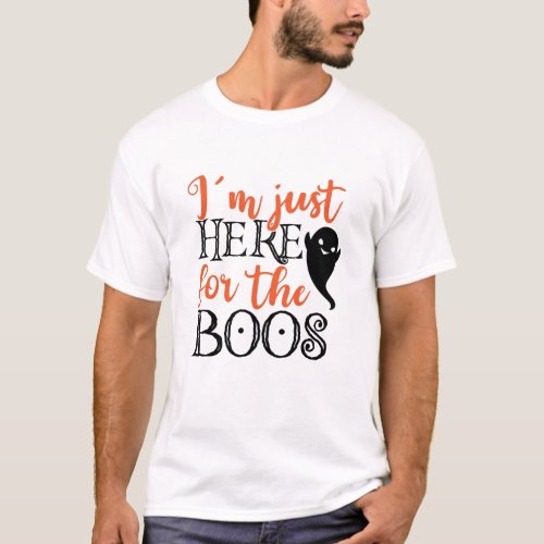 Im Just Here For The Boos Halloween Funny T_Shirt