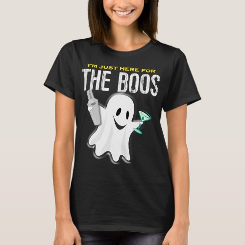 IM JUST HERE FOR THE BOOS Halloween Martini Shaker T_Shirt