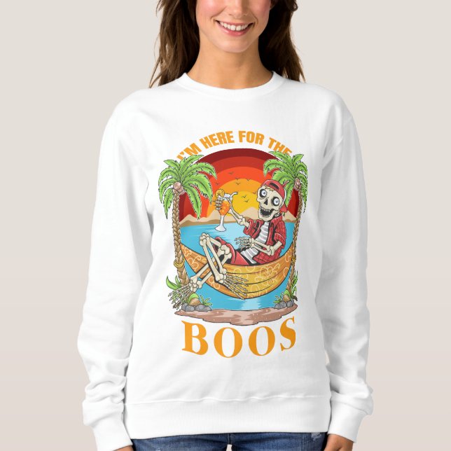 I'm Just Here For The Boos Sweatshirt (Front)