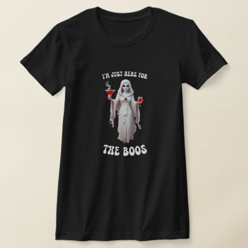 Im Just Here For The Boos T_Shirt by PLF