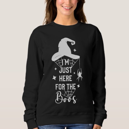 Im Just Here For The Boos Witch Hat Party Outfit Sweatshirt