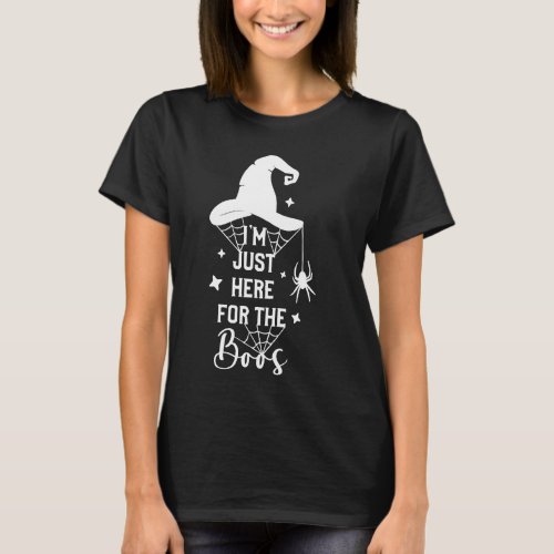 Im Just Here For The Boos Witch Hat Party Outfit T_Shirt